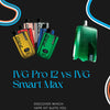 IVG Pro 12 vs IVG Smart Max: Which Vape Kit is Perfect for You?