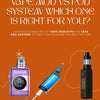 Vape Mod vs Pod System: Which One is Right for You?