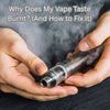 Why Does My Vape Taste Burnt? (And How to Fix It)