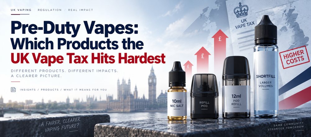 Pre-Duty Vapes: Which Products the UK Vape Tax Hits Hardest