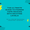 The Ultimate Guide to Pairing Vape Devices with Nicotine Levels - Washington Vapes UK